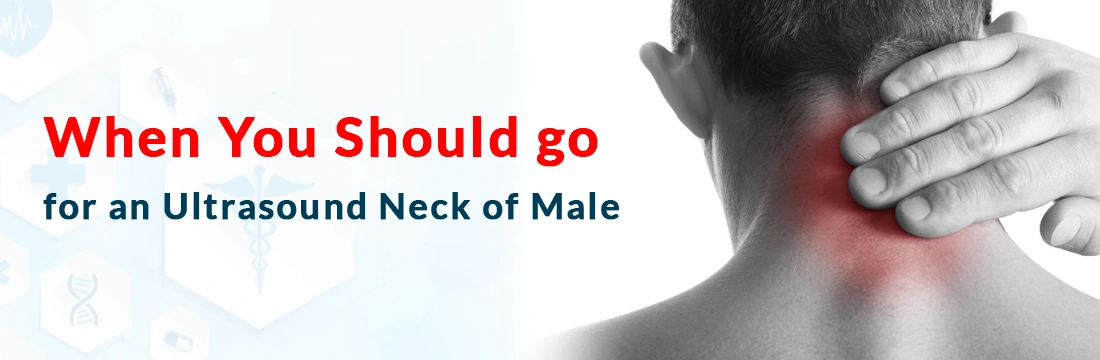 When You Should Go for an Ultrasound Neck of Male